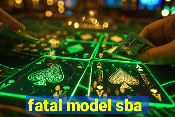 fatal model sba